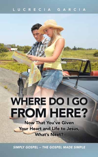 Where Do I Go from Here? : Now That You'Ve Given Your Heart and Life to Jesus, What'S Next?, EPUB eBook