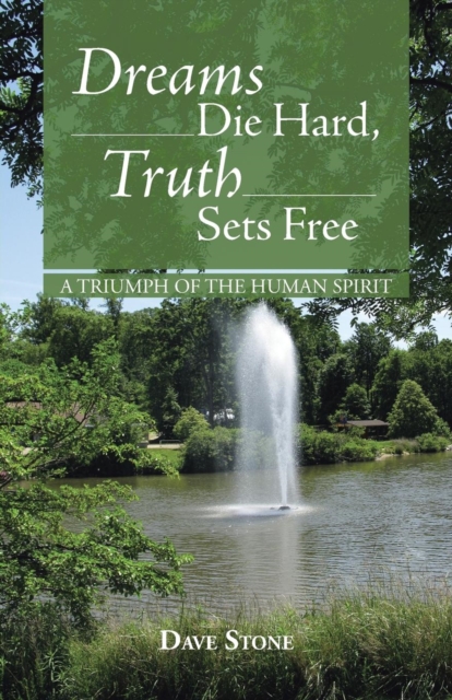 Dreams Die Hard, Truth Sets Free : A Triumph of the Human Spirit, Paperback / softback Book
