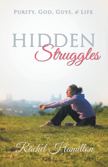 Hidden Struggles : Purity, God, Guys and Life, Paperback / softback Book