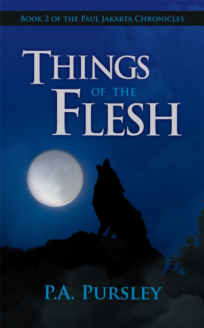 Things of the Flesh : Book 2 of the Paul Jakarta Chronicles, EPUB eBook