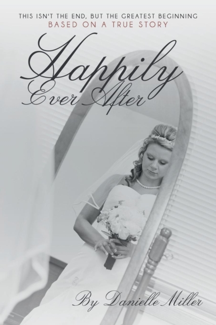 Happily Ever After : This Isn't the End, But the Greatest Beginning, Paperback / softback Book