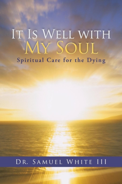 It Is Well with My Soul : Spiritual Care for the Dying, Paperback / softback Book