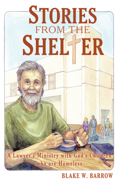 Stories from the Shelter : A Lawyer's Ministry with God's Children Who Are Homeless, EPUB eBook