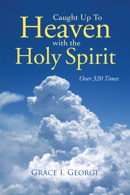 Caught up to Heaven with the Holy Spirit : Over 320 Times, EPUB eBook