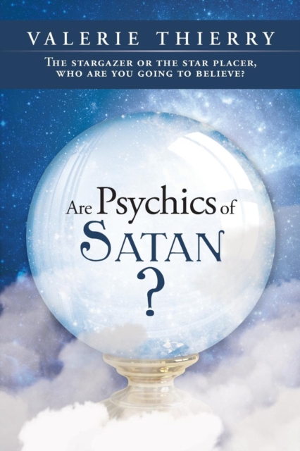 Are Psychics of Satan? : The Stargazer or the Star Placer, Who Are You Going to Believe?, Paperback / softback Book
