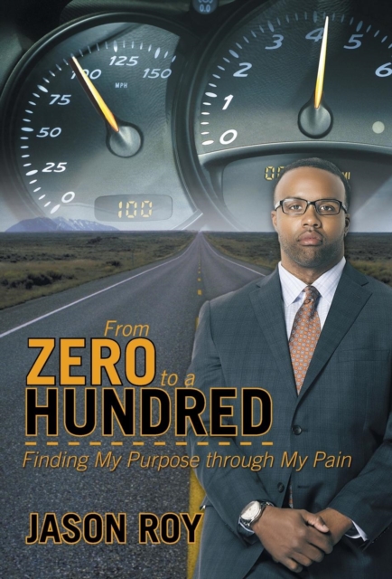 From Zero to a Hundred : Finding My Purpose Through My Pain, Hardback Book