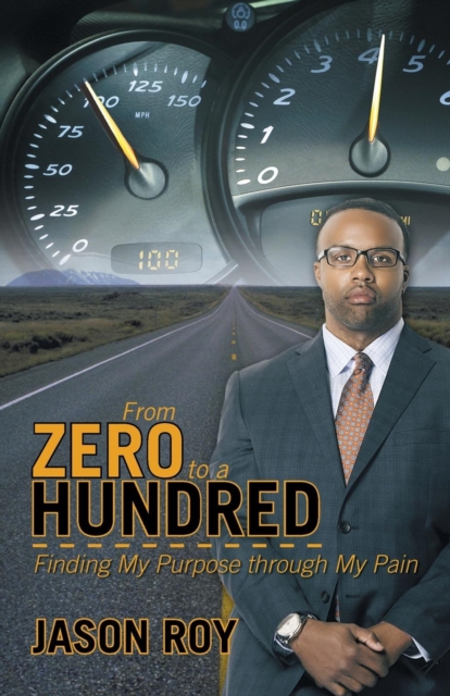 From Zero to a Hundred : Finding My Purpose Through My Pain, Paperback / softback Book