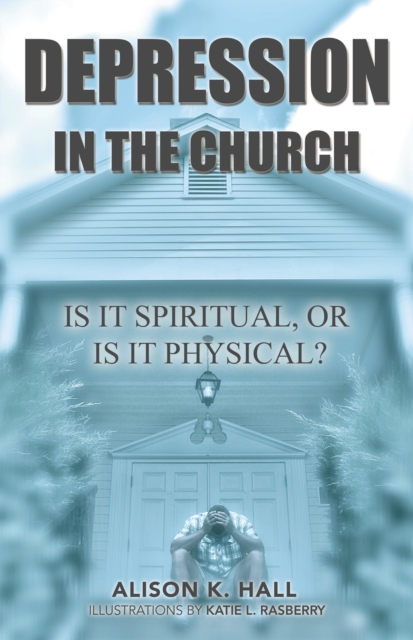 Depression in the Church : Is It Spiritual, or Is It Physical?, EPUB eBook