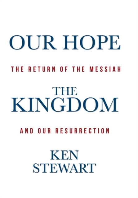 Our Hope the Kingdom : The Return of the Messiah and Our Resurrection, Hardback Book