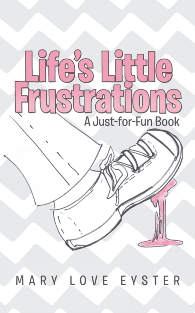 Life'S Little Frustrations : A Just-For-Fun Book, EPUB eBook