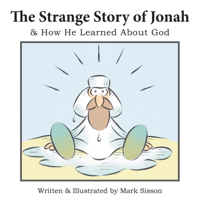 The Strange Story of Jonah : & How He Learned about God, Paperback / softback Book