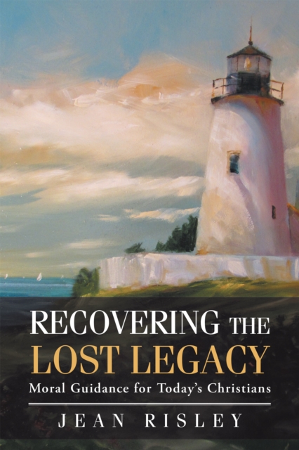 Recovering the Lost Legacy : Moral Guidance for Today'S Christians, EPUB eBook