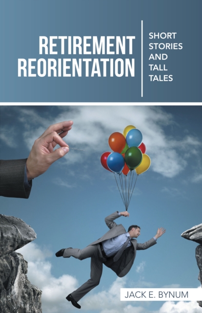 Retirement Reorientation : Short Stories and Tall Tales, EPUB eBook