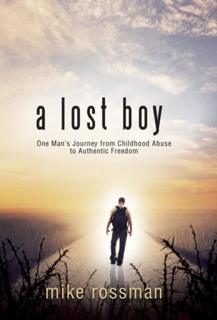 A Lost Boy : One Man's Journey from Childhood Abuse to Authentic Freedom, Hardback Book