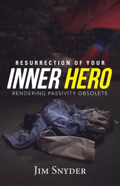 Resurrection of Your Inner Hero : Rendering Passivity Obsolete, Paperback / softback Book