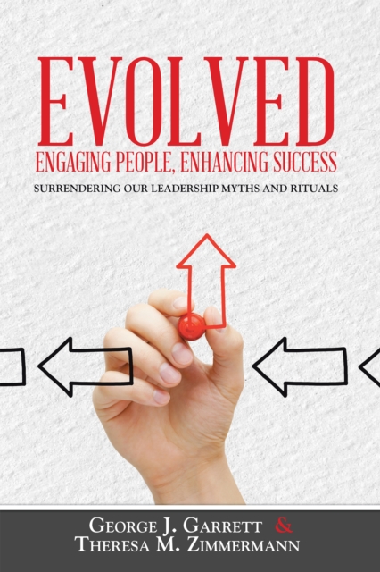 Evolved...Engaging People, Enhancing Success : Surrendering Our Leadership Myths and Rituals, EPUB eBook