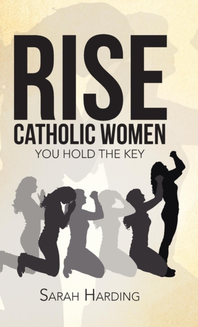 Rise Catholic Women : You Hold the Key, Hardback Book