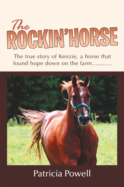 The Rockin' Horse : The True Story of Kenzie, a Horse That Found Hope Down on the Farm..........., EPUB eBook