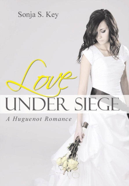 Love Under Siege : A Huguenot Romance, Hardback Book