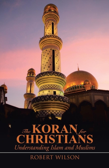 The Koran for Christians : Understanding Islam and Muslims, Paperback / softback Book