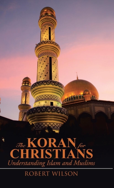 The Koran for Christians : Understanding Islam and Muslims, Hardback Book