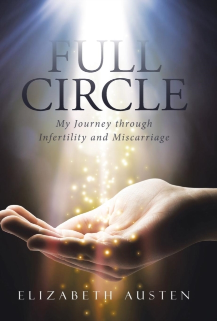 Full Circle : My Journey Through Infertility and Miscarriage, Hardback Book