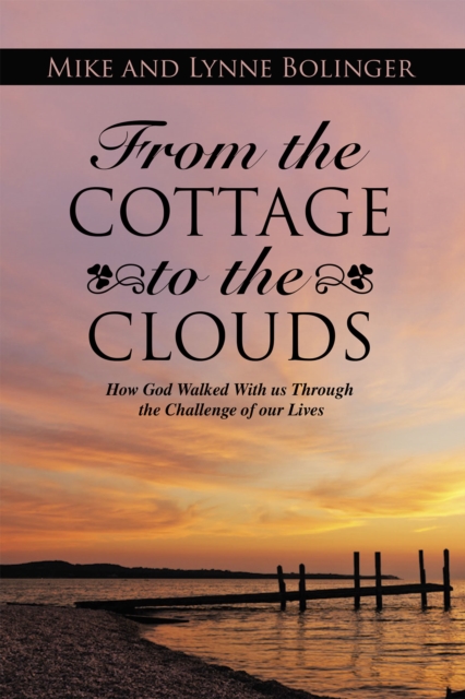 From the Cottage to the Clouds : How God Walked with Us Through the Challenge of Our Lives, EPUB eBook