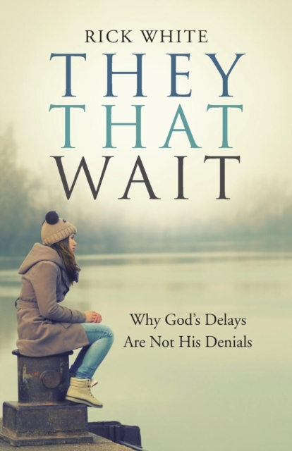 They That Wait : Why God's Delays Are Not His Denials, Paperback / softback Book