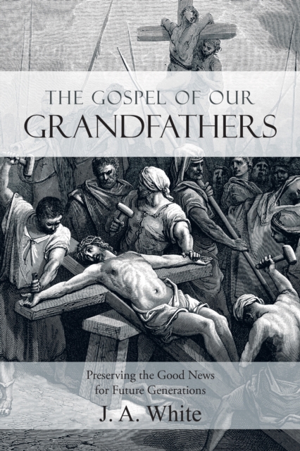 The Gospel of Our Grandfathers : Preserving the Good News for Future Generations, EPUB eBook