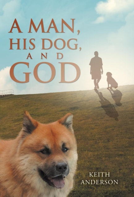 A Man, His Dog, and God, Hardback Book