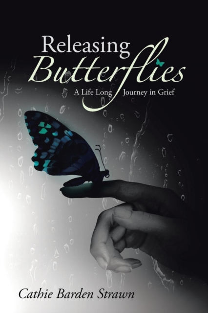 Releasing Butterflies : A Life Long Journey in Grief, Paperback / softback Book