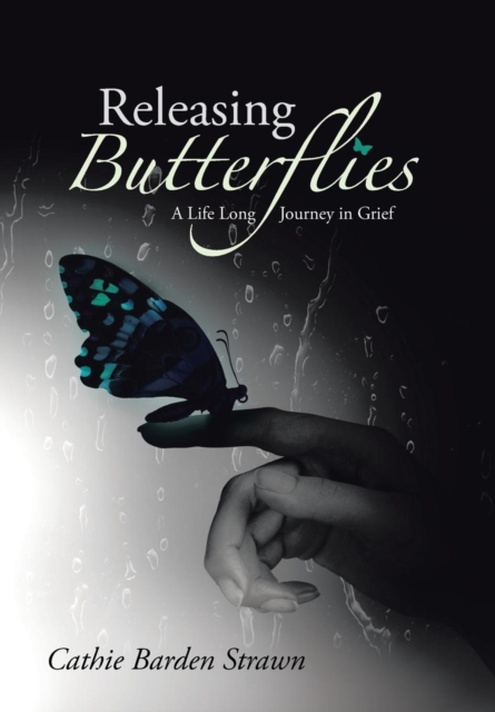Releasing Butterflies : A Life Long Journey in Grief, Hardback Book