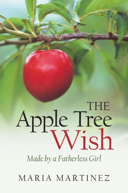 The Apple Tree Wish : Made by a Fatherless Girl, Paperback / softback Book
