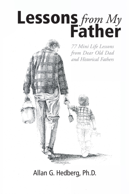 Lessons from My Father : 77 Mini Life Lessons from Dear Old Dad and Historical Fathers, EPUB eBook