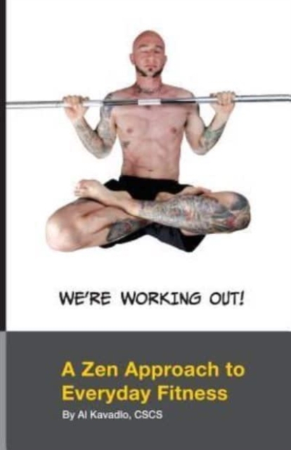 We're Working Out! A Zen Approach To Everyday Fitness, Paperback / softback Book