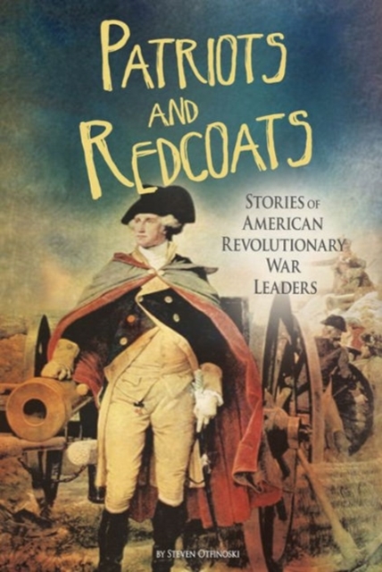 Patriots and Redcoats: Stories of American Revolutionary War Leaders, Paperback / softback Book