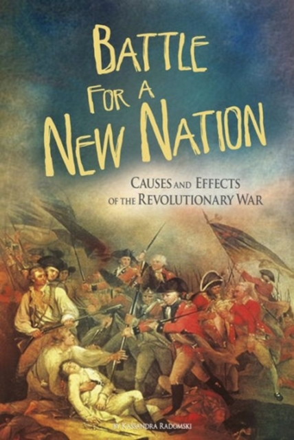 Battle for a New Nation: Causes and Effects of the Revolutionary War, Paperback / softback Book
