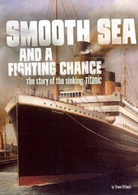 Smooth Sea and a Fighting Chance : The story of the sinking of Titanic, Paperback / softback Book