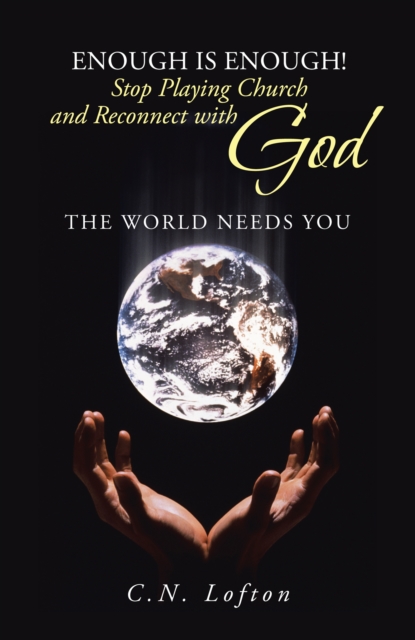 Enough Is Enough! Stop Playing Church and Reconnect with God : The World Needs You, EPUB eBook