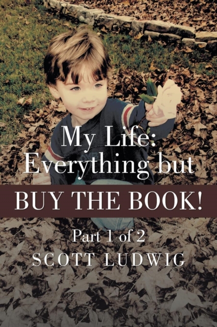 My Life : Everything But Buy the Book: Part 1 of 2, Paperback / softback Book