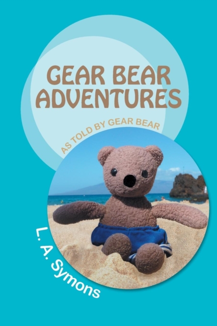 Gear Bear Adventures : As Told by Gear Bear, Paperback / softback Book