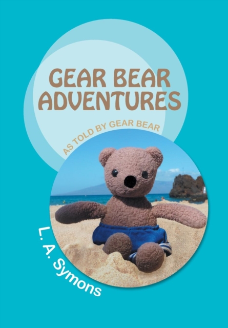 Gear Bear Adventures : As Told by Gear Bear, Hardback Book