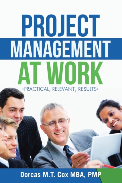 Project Management at Work : Practical, Relevant Results, Paperback / softback Book