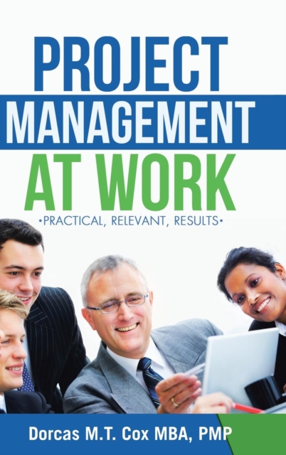 Project Management at Work : Practical, Relevant Results, Hardback Book