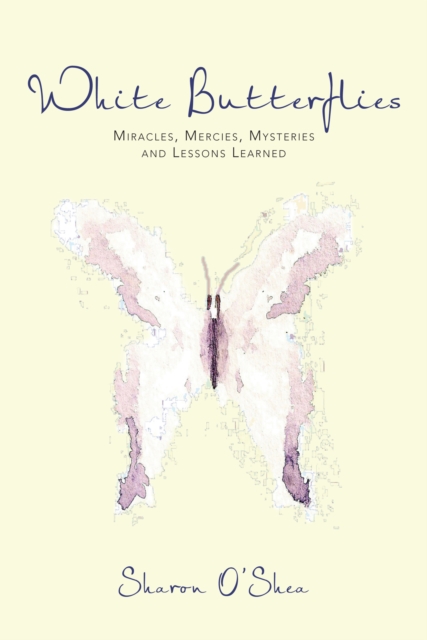 White Butterflies : Miracles, Mercies, Mysteries and Lessons Learned, EPUB eBook