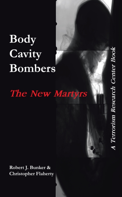 Body Cavity Bombers: the New Martyrs : A Terrorism Research Center Book, EPUB eBook