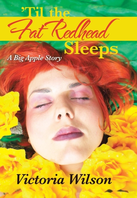 'Til the Fat Redhead Sleeps : A Big Apple Story, Hardback Book
