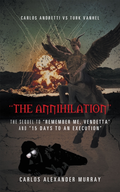 "The Annihilation" : The Sequel to "Remember Me, Vendetta" and "15 Days to an Execution", EPUB eBook