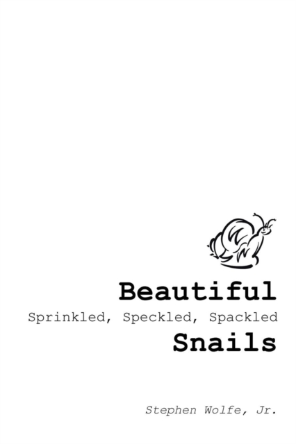 Beautiful Sprinkled, Speckled, Spackled Snails : ...My Journey from There to Here., Paperback / softback Book