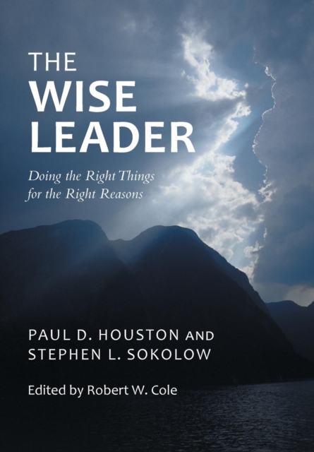 The Wise Leader : Doing the Right Things for the Right Reasons, Hardback Book